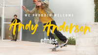 ETNIES WELCOMES ANDY ANDERSON TO THE TEAM | VIDEO