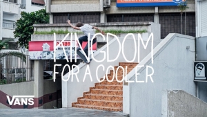 VANS EUROPE PRESENTS: KINGDOM FOR A COOLER | VIDEO